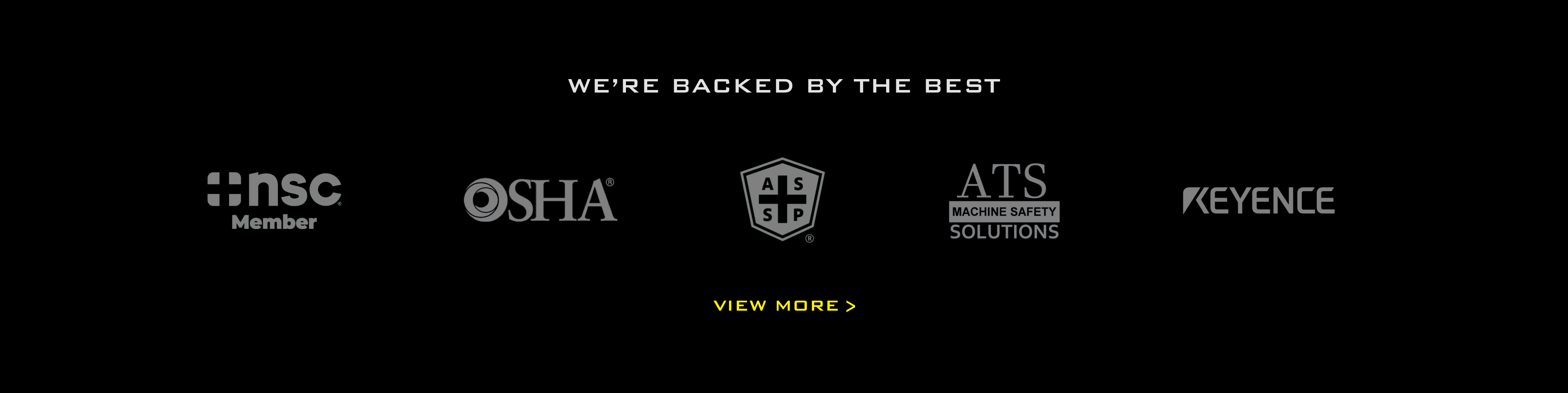 We're Backed By the Best including NSC, OSHA, ASSP, ATS Machine Safety Solutions, Keyence. View More.