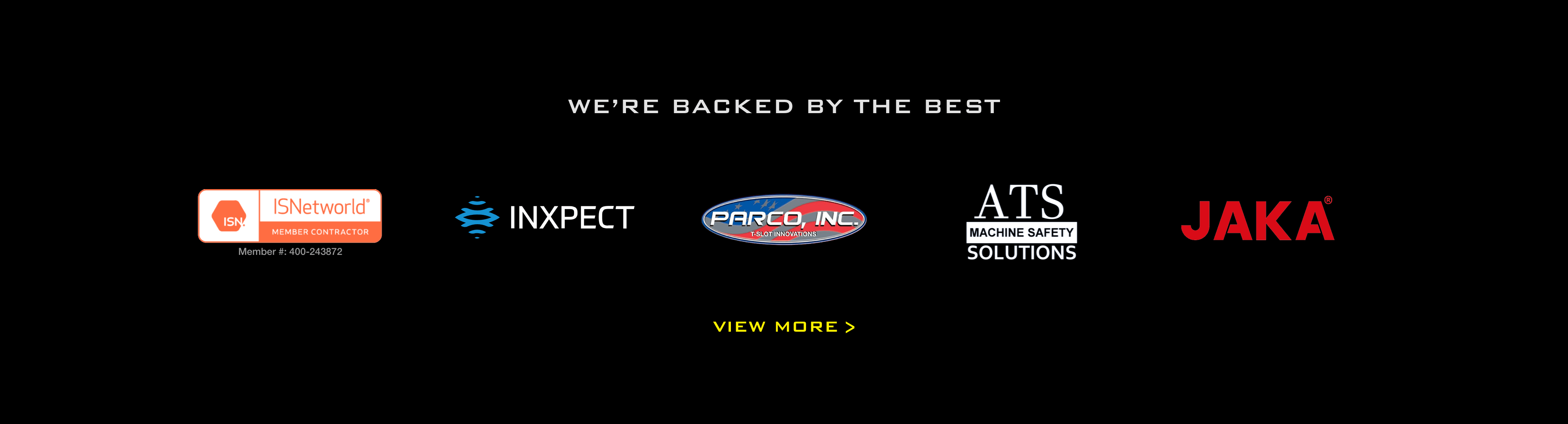 We're Backed By the Best including ISNetworld, Inxpect, Parco, Inc., ATS Machine Safety Solutions, and JAKA Robotics. View More.